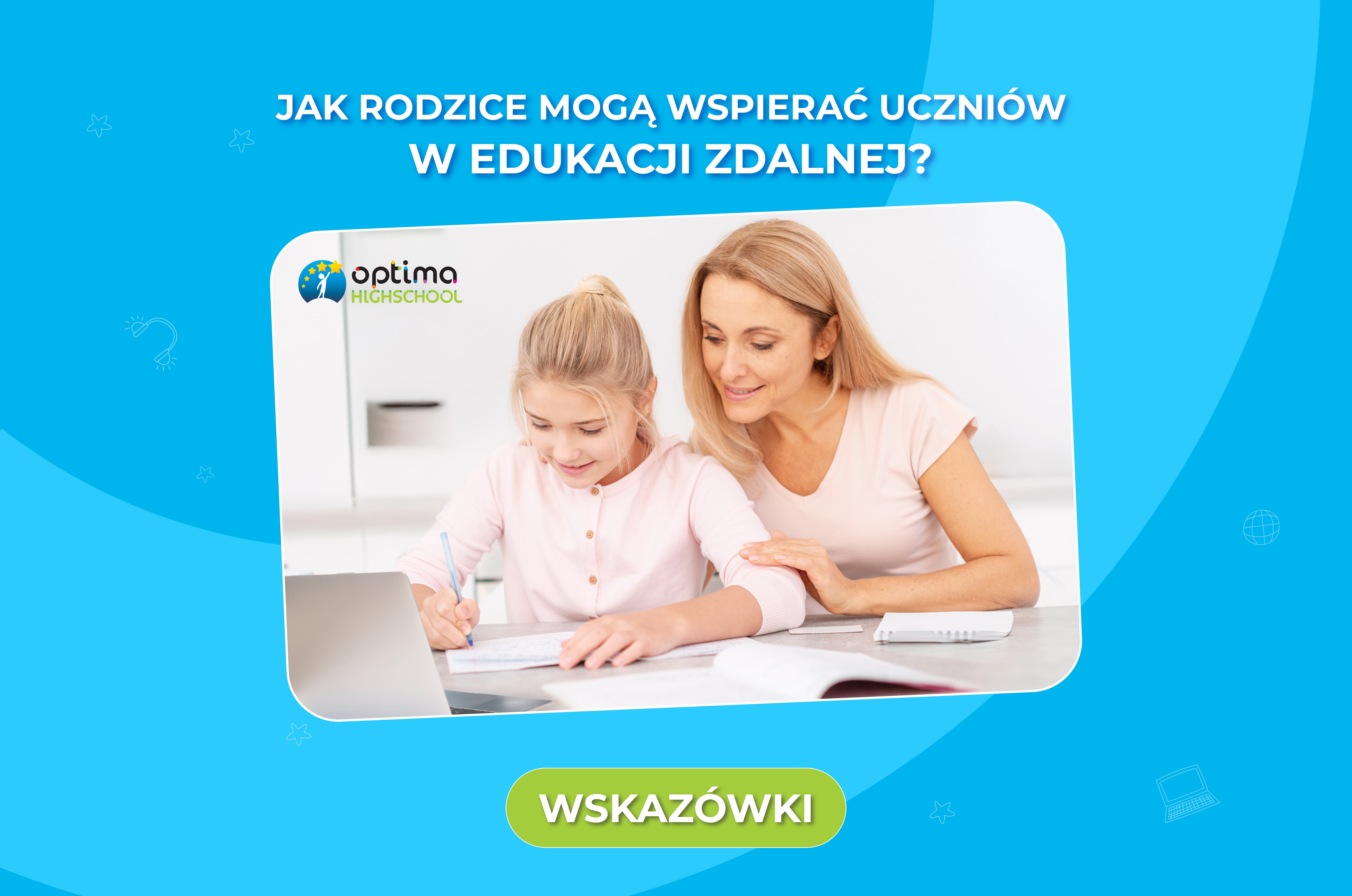 Przygoda z edukacją zdalną. Jak rodzic może wspierać ucznia? Praktyczne wskazówki.